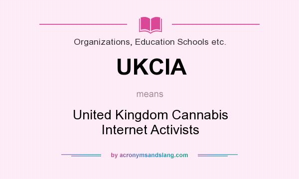 What does UKCIA mean? It stands for United Kingdom Cannabis Internet Activists