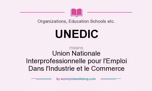 What does UNEDIC mean? It stands for Union Nationale Interprofessionnelle pour l`Emploi Dans l`Industrie et le Commerce