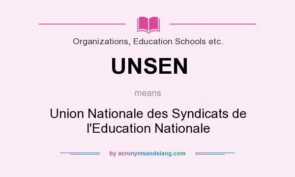 What does UNSEN mean? It stands for Union Nationale des Syndicats de l`Education Nationale