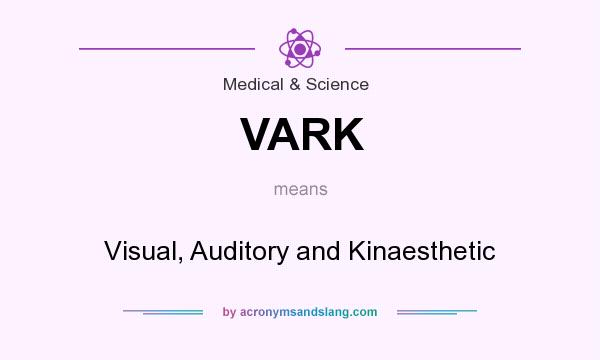 What does VARK mean? It stands for Visual, Auditory and Kinaesthetic
