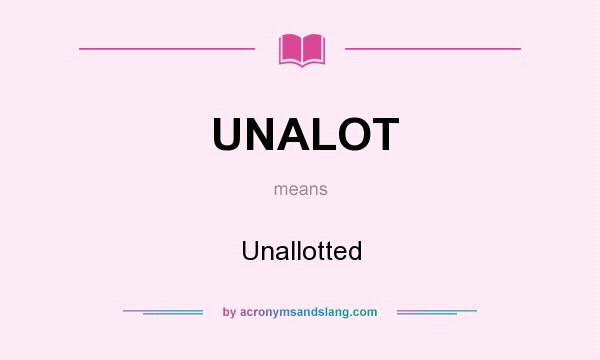 What does UNALOT mean? It stands for Unallotted