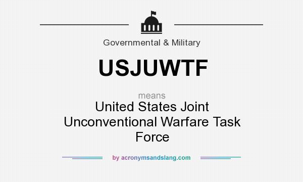 What does USJUWTF mean? It stands for United States Joint Unconventional Warfare Task Force