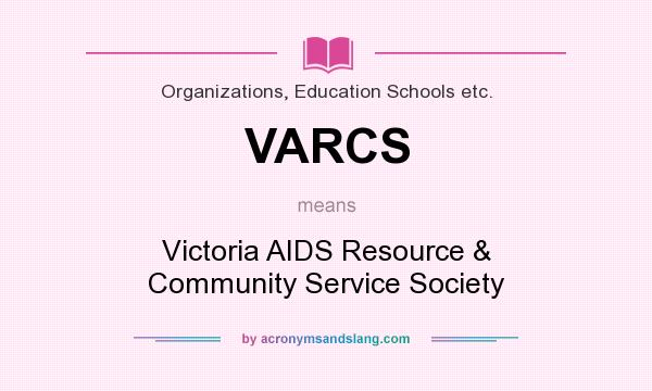 What does VARCS mean? It stands for Victoria AIDS Resource & Community Service Society