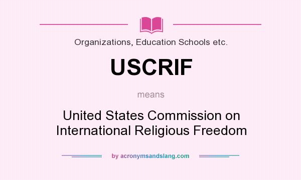 What does USCRIF mean? It stands for United States Commission on International Religious Freedom