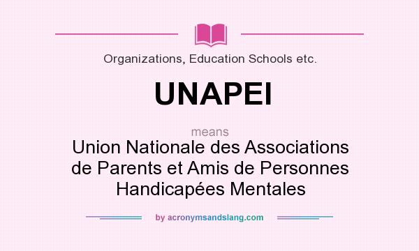 What does UNAPEI mean? It stands for Union Nationale des Associations de Parents et Amis de Personnes Handicapées Mentales