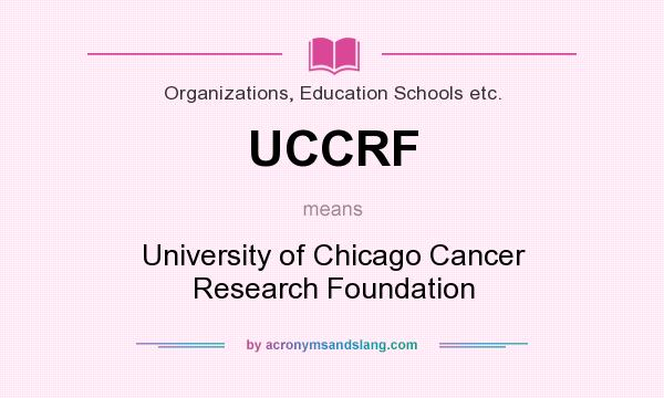 What does UCCRF mean? It stands for University of Chicago Cancer Research Foundation