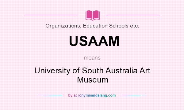 What does USAAM mean? It stands for University of South Australia Art Museum