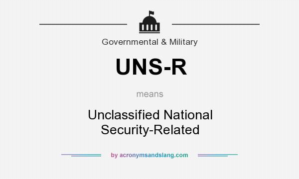 What does UNS-R mean? It stands for Unclassified National Security-Related