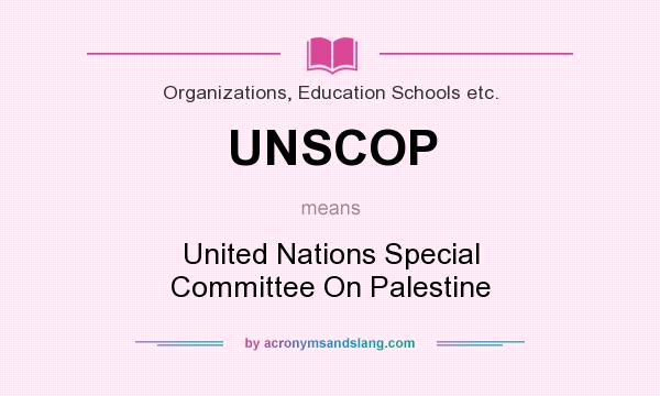 What does UNSCOP mean? It stands for United Nations Special Committee On Palestine