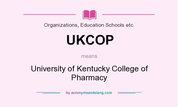 What does UKCOP mean? It stands for University of Kentucky College of Pharmacy