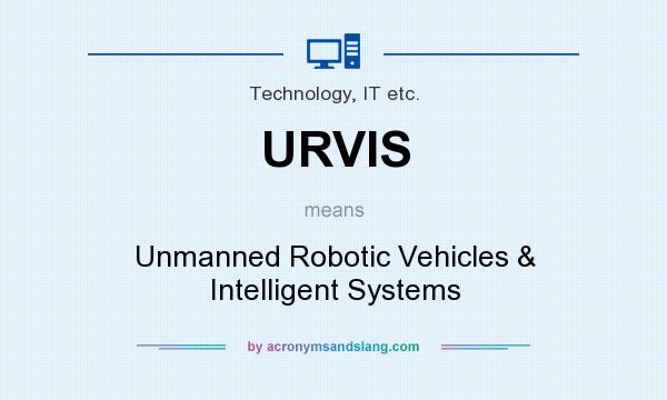 What does URVIS mean? It stands for Unmanned Robotic Vehicles & Intelligent Systems