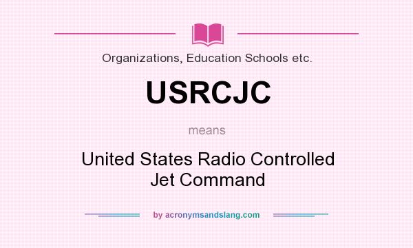 What does USRCJC mean? It stands for United States Radio Controlled Jet Command