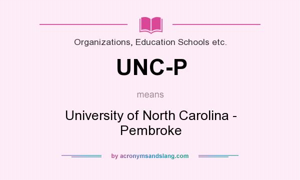 What does UNC-P mean? It stands for University of North Carolina - Pembroke