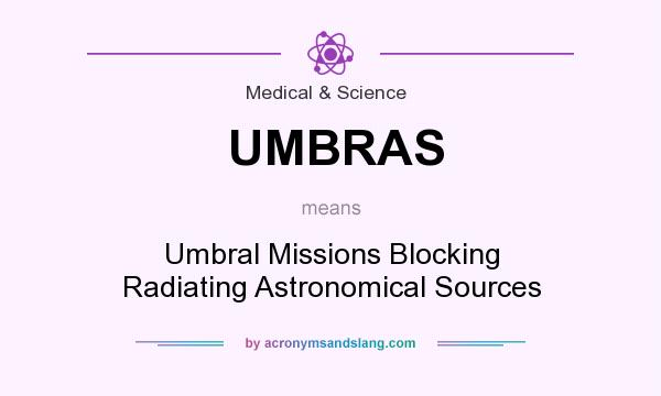 What does UMBRAS mean? It stands for Umbral Missions Blocking Radiating Astronomical Sources