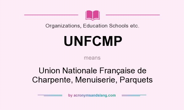 What does UNFCMP mean? It stands for Union Nationale Française de Charpente, Menuiserie, Parquets
