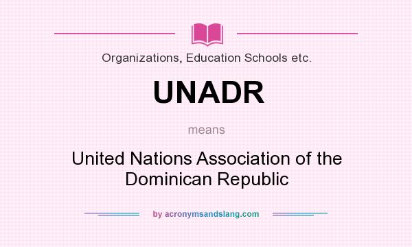 What does UNADR mean? It stands for United Nations Association of the Dominican Republic