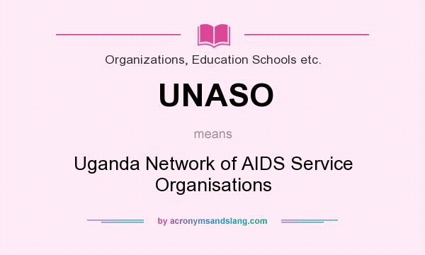 What does UNASO mean? It stands for Uganda Network of AIDS Service Organisations