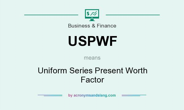 What does USPWF mean? It stands for Uniform Series Present Worth Factor