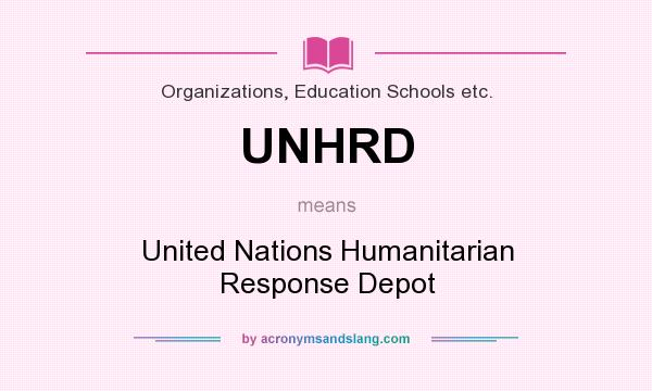What does UNHRD mean? It stands for United Nations Humanitarian Response Depot