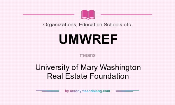 What does UMWREF mean? It stands for University of Mary Washington Real Estate Foundation