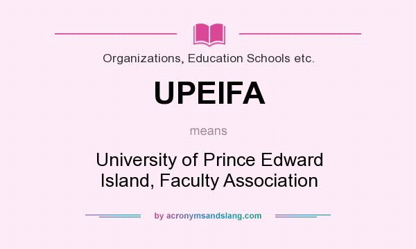 What does UPEIFA mean? It stands for University of Prince Edward Island, Faculty Association