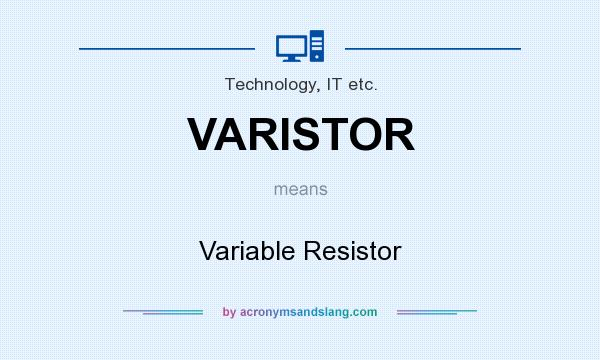 What does VARISTOR mean? It stands for Variable Resistor