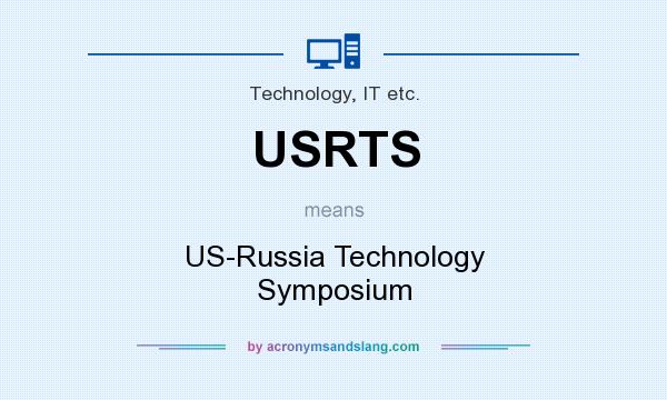 What does USRTS mean? It stands for US-Russia Technology Symposium