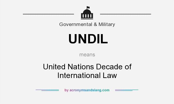What does UNDIL mean? It stands for United Nations Decade of International Law