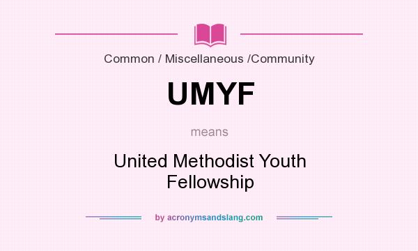 What does UMYF mean? It stands for United Methodist Youth Fellowship