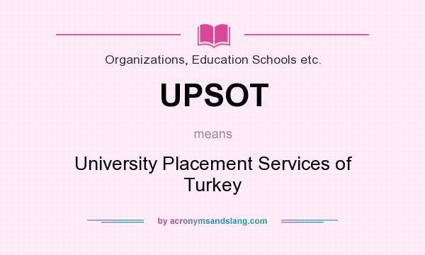 What does UPSOT mean? It stands for University Placement Services of Turkey