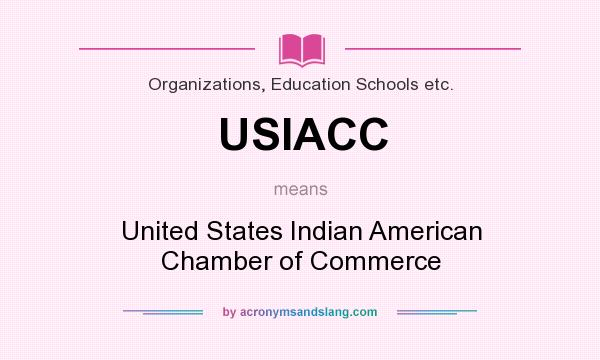 What does USIACC mean? It stands for United States Indian American Chamber of Commerce