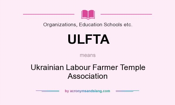 What does ULFTA mean? It stands for Ukrainian Labour Farmer Temple Association