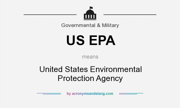 What does US EPA mean? It stands for United States Environmental Protection Agency