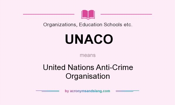 What does UNACO mean? It stands for United Nations Anti-Crime Organisation