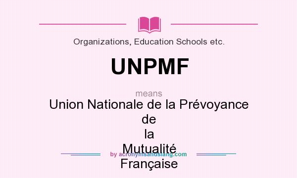What does UNPMF mean? It stands for Union Nationale de la Prévoyance de la Mutualité Française