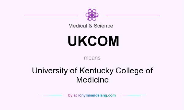 What does UKCOM mean? It stands for University of Kentucky College of Medicine