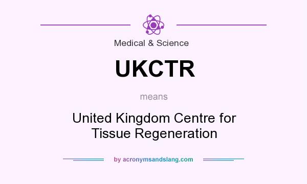 What does UKCTR mean? It stands for United Kingdom Centre for Tissue Regeneration
