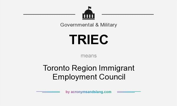 What does TRIEC mean? It stands for Toronto Region Immigrant Employment Council