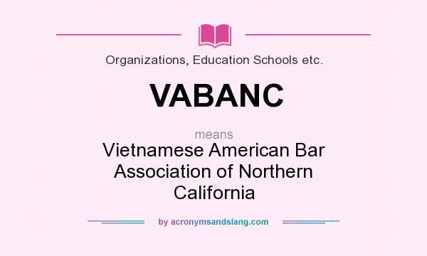 What does VABANC mean? It stands for Vietnamese American Bar Association of Northern California