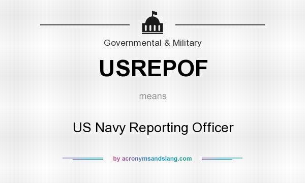 What does USREPOF mean? It stands for US Navy Reporting Officer