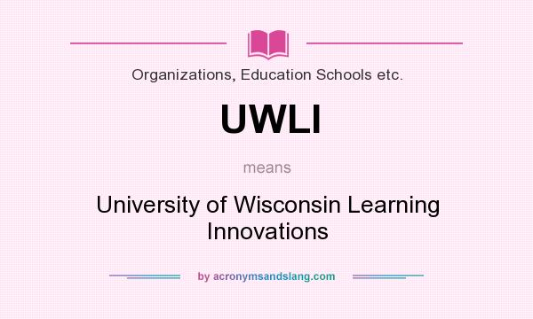 What does UWLI mean? It stands for University of Wisconsin Learning Innovations