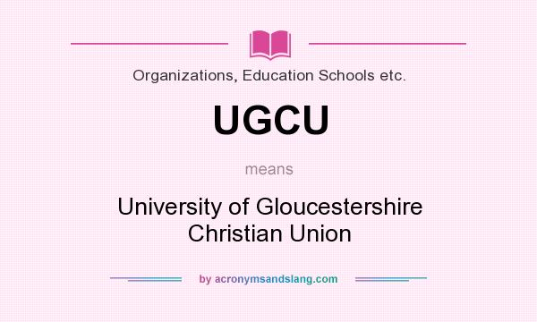 What does UGCU mean? It stands for University of Gloucestershire Christian Union