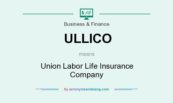 What does ULLICO mean? It stands for Union Labor Life Insurance Company