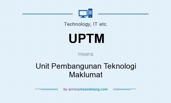 What does UPTM mean? It stands for Unit Pembangunan Teknologi Maklumat