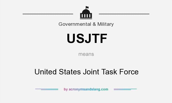 What does USJTF mean? It stands for United States Joint Task Force