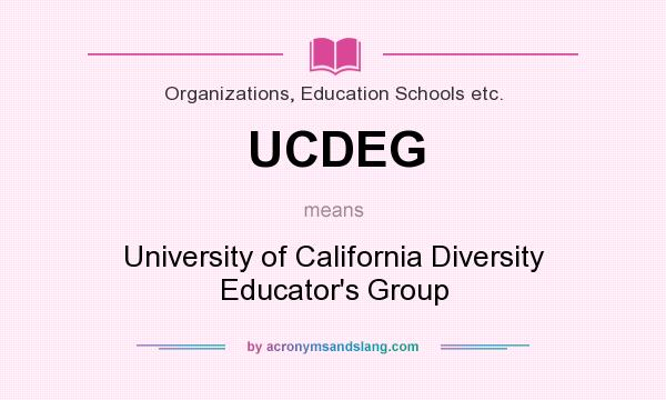 What does UCDEG mean? It stands for University of California Diversity Educator`s Group