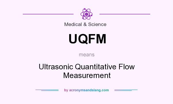 What does UQFM mean? It stands for Ultrasonic Quantitative Flow Measurement