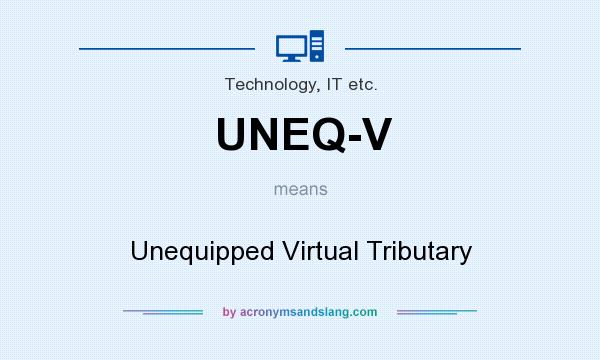 What does UNEQ-V mean? It stands for Unequipped Virtual Tributary