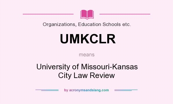 What does UMKCLR mean? It stands for University of Missouri-Kansas City Law Review
