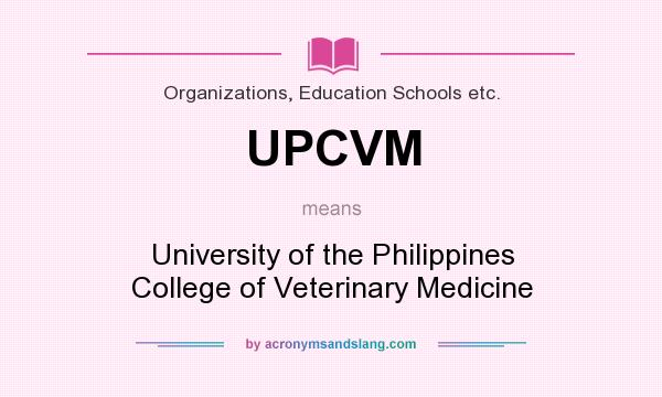 What does UPCVM mean? It stands for University of the Philippines College of Veterinary Medicine